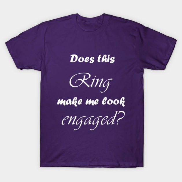 Engaged? T-Shirt by katiemoor